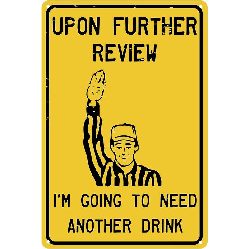 Upon Further Review I'm Going To Need Another Drink 12