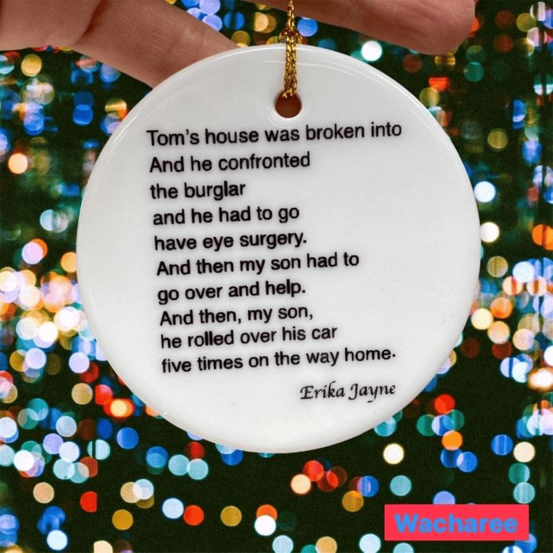 Tom's House Was Broken Into, Erika Jayne Girardi, Funny Gift, Rhobh, Ornament 3 Circular Ceramic Ornament, (Printed On Both Sides ) Thi Btf