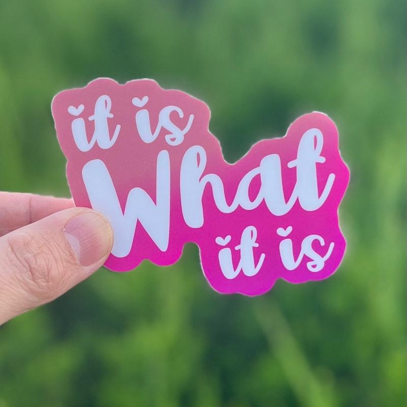 It Is What It Is Sticker