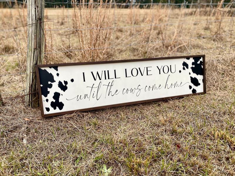 I will love you until the cows come home Large Wood Sign, Farmhouse Country Home Decor, Cowboy Nursery Wall Decor Over Crib Western Wall Art, No Framed