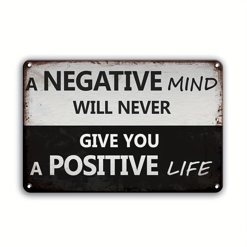 Negative Mind Will Never Give You A Positive Life Sign, 1 Count Inspirational Quotes Sign, Wall Art for Home, Bathroom, Bedroom, Classroom, Office, Bar, Yard