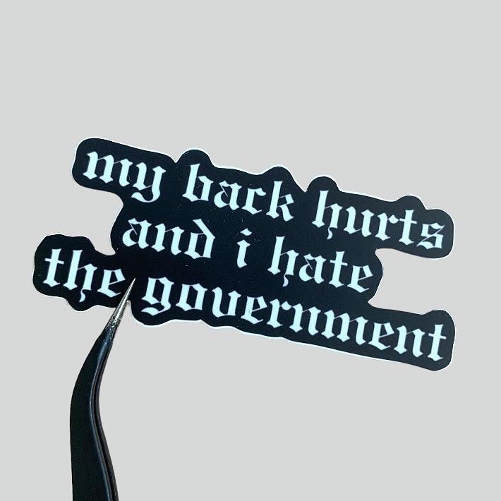 My Back Hurts and I Hate the Government Vinyl Sticker waterproof