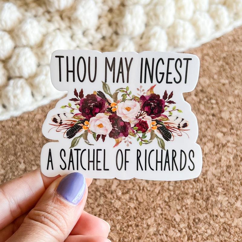 Thou May Ingest a Satchel of Richards Sticker 3in x 2.3in Water Proof Glossy Vinyl