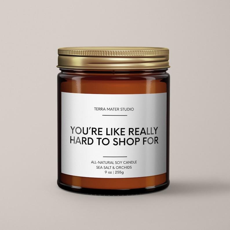 Youâre Like Really Hard To Shop For Soy Wax Candle | Funny Candles | Bestie Gift | Gift For Coworker | Best Friend Gift | Christmas Candle