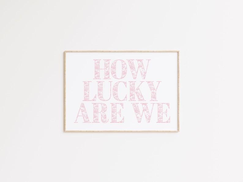 How Lucky Are We Pink Horizontal Print | Prints ART | Inspired Art | Dorm Decor