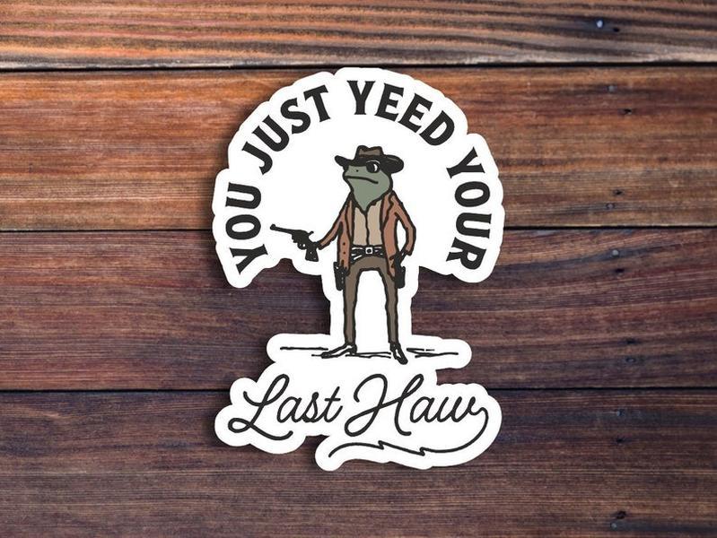 You Just Yeed Your Last Haw Sticker, Funny Frog Cowboy Sticker, Western Style Cowboy Frog With Gun Sticker, Vintage Country Sticker, Silly Sticker, frog meme sticker, joke stickers, sarcastic stickers, Laptop Sticker