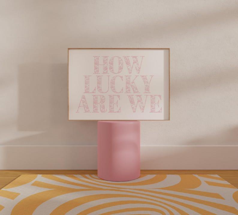 How Lucky Are We Pink Horizontal Print | Prints ART | Inspired Art | Dorm Decor