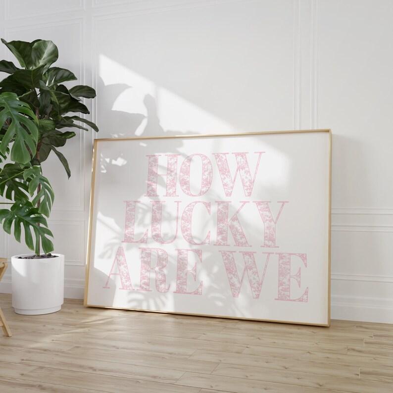 How Lucky Are We Pink Horizontal Print | Prints ART | Inspired Art | Dorm Decor