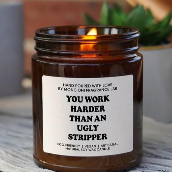 You Work Harder Than an Ugly Stripper Scented Soy Candle, Funny Candle Gifts for Women, New Job Gifts, Boss Day Gifts, Gift for Him